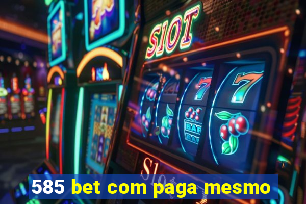 585 bet com paga mesmo